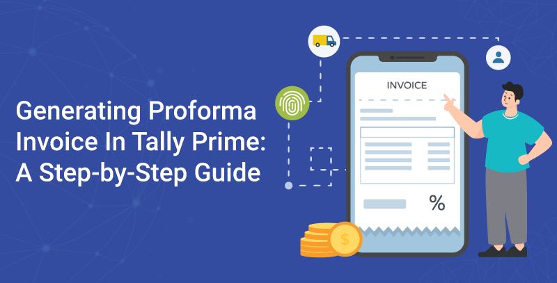 Generating Proforma Invoice In Tally Prime: A Step-by-Step Guide