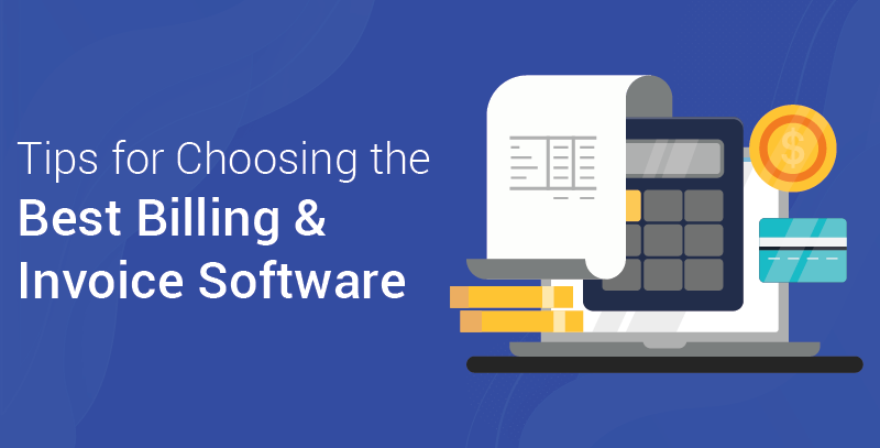 Tips for Choosing the Best Billing and Invoice Software