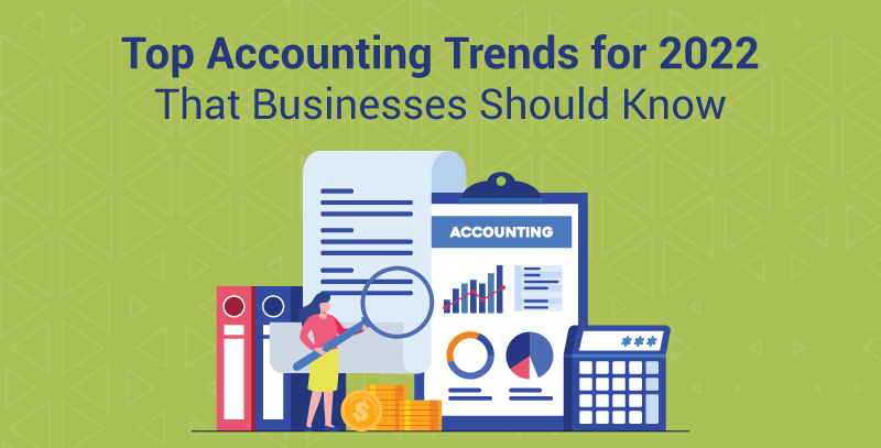 Top Accounting Trends for 2022 That Businesses Should Know